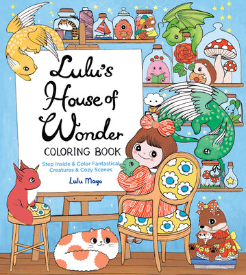 Cover Image for Lulu's House of Wonder Coloring Book: Step Inside & Color Fantastical Creatures & Cozy Scenes -- Lulu Mayo, Paperback
