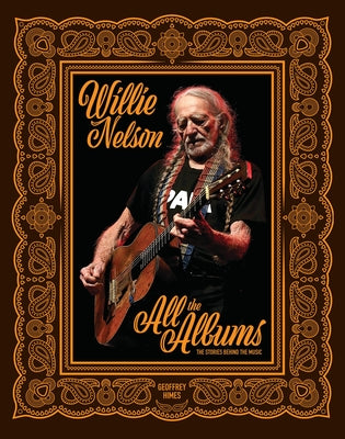 Cover Image for Willie Nelson: All the Albums -- Geoffrey Himes, Hardcover