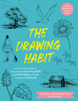 Cover Image for The Drawing Habit: A Step-By-Step Guide to Improving Your Drawing Skills and Cultivating a Lifelong Practice of Creativity - Includes Downloadable Pra -- Daria Bogdanova, Paperback