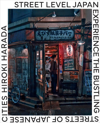 Cover Image for Street Level Japan: Experience the Bustling Streets of Japanese Cities -- Hiroki Harada, Hardcover