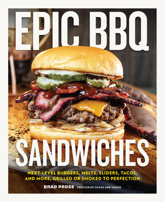 Cover Image for Epic BBQ Sandwiches: Next-Level Burgers, Melts, Sliders, Tacos, and More, Grilled or Smoked to Perfection -- Brad Prose, Hardcover