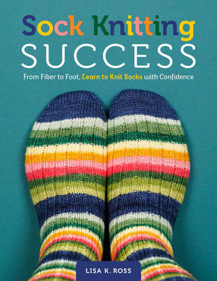 Cover Image for Sock Knitting Success: From Fiber to Foot, Learn to Knit Socks with Confidence -- Lisa K. Ross, Paperback