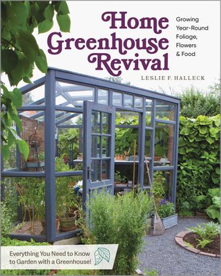 Cover Image for Home Greenhouse Revival: Growing Year-Round Foliage, Flowers & Food -- Leslie F. Halleck, Paperback