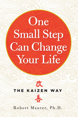 Cover Image for One Small Step Can Change Your Life: The Kaizen Way -- Robert Maurer, Paperback