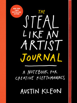 Cover Image for The Steal Like an Artist Journal: A Notebook for Creative Kleptomaniacs -- Austin Kleon, Paperback