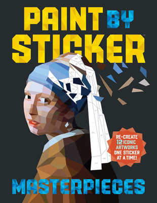 Cover Image for Paint by Sticker (Official): Masterpieces: Re-Create 12 Iconic Artworks One Sticker at a Time! -- Workman Publishing, Paperback