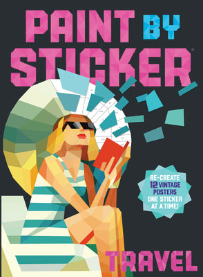 Cover Image for Paint by Sticker (Official): Travel: Re-Create 12 Vintage Posters One Sticker at a Time! -- Workman Publishing, Paperback