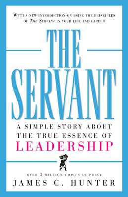 Cover Image for The Servant: A Simple Story about the True Essence of Leadership -- James C. Hunter, Hardcover