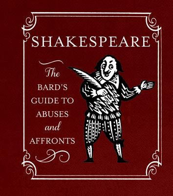 Cover Image for Shakespeare: The Bard's Guide to Abuses and Affronts -- Running Press, Hardcover