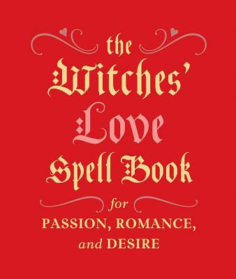 Cover Image for The Witches' Love Spell Book: For Passion, Romance, and Desire -- Cerridwen Greenleaf, Hardcover