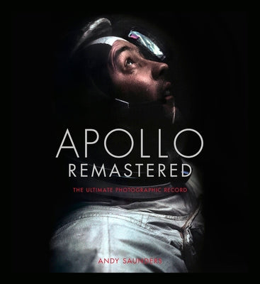 Cover Image for Apollo Remastered: The Ultimate Photographic Record -- Andy Saunders, Hardcover