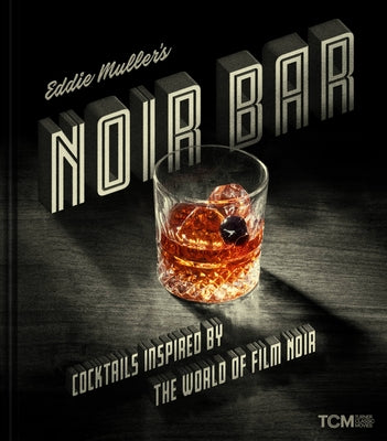 Cover Image for Eddie Muller's Noir Bar: Cocktails Inspired by the World of Film Noir -- Eddie Muller, Hardcover