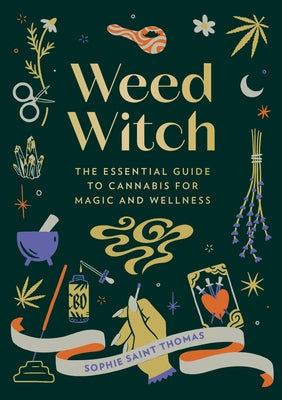 Cover Image for Weed Witch: The Essential Guide to Cannabis for Magic and Wellness -- Sophie Saint Thomas, Hardcover