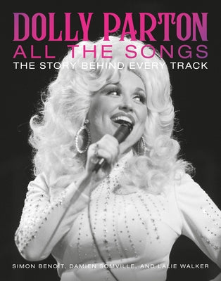 Cover Image for Dolly Parton All the Songs: The Story Behind Every Track -- Simon Benoît, Hardcover