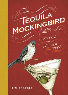 Cover Image for Tequila Mockingbird: Cocktails with a Literary Twist -- Tim Federle, Hardcover