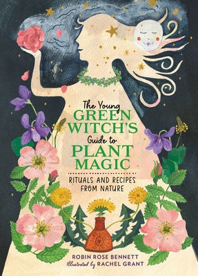 Cover Image for The Young Green Witch's Guide to Plant Magic: Rituals and Recipes from Nature -- Robin Rose Bennett, Hardcover