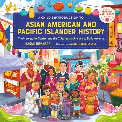 Cover Image for A Child's Introduction to Asian American and Pacific Islander History: The Heroes, the Stories, and the Cultures That Helped to Build America -- Naomi Hirahara, Hardcover
