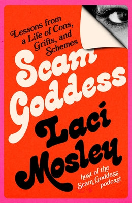 Cover Image for Scam Goddess: Lessons from a Life of Cons, Grifts, and Schemes -- Laci Mosley, Hardcover
