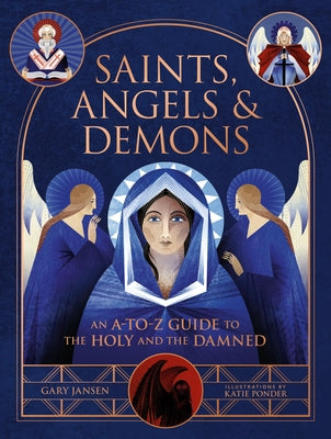 Cover Image for Saints, Angels & Demons: An A-To-Z Guide to the Holy and the Damned -- Gary Jansen, Hardcover