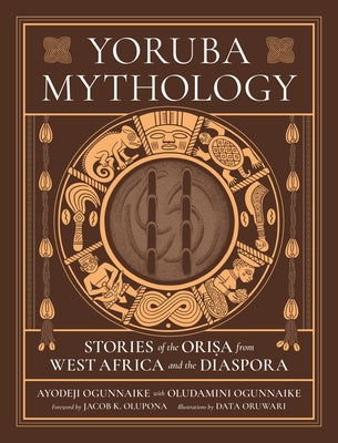 Cover Image for Yoruba Mythology: Stories of the Orisa from West Africa and the Diaspora -- Ayodeji Ogunnaike, Hardcover
