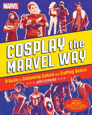 Cover Image for Cosplay the Marvel Way: A Guide to Costuming Culture and Crafting Basics -- Judith Stephens, Paperback