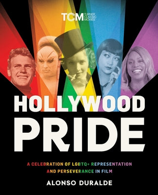 Cover Image for Hollywood Pride: A Celebration of LGBTQ+ Representation and Perseverance in Film -- Alonso Duralde, Hardcover