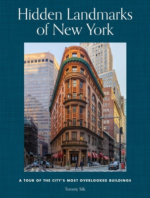 Cover Image for Hidden Landmarks of New York: A Tour of the City's Most Overlooked Buildings -- Tommy Silk, Hardcover