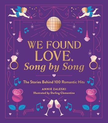 Cover Image for We Found Love, Song by Song: The Stories Behind 100 Romantic Hits -- Annie Zaleski, Hardcover