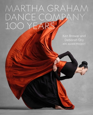 Cover Image for Martha Graham Dance Company 100 Years -- Ken Browar, Hardcover
