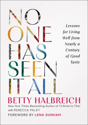 Cover Image for No One Has Seen It All: Lessons for Living Well from Nearly a Century of Good Taste -- Betty Halbreich, Hardcover