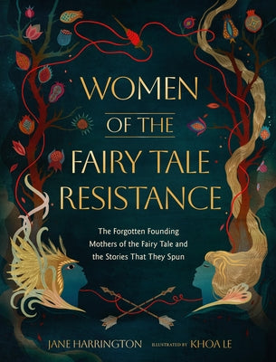 Cover Image for Women of the Fairy Tale Resistance: The Forgotten Founding Mothers of the Fairy Tale and the Stories That They Spun -- Jane Harrington, Hardcover