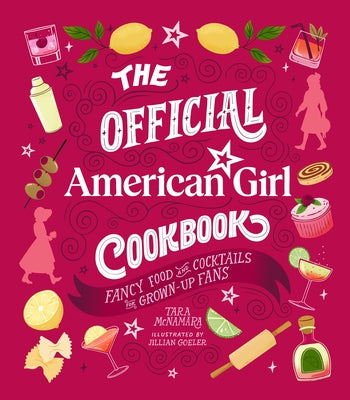 Cover Image for The Official American Girl Cookbook: Fancy Food and Cocktails for Grown-Up Fans -- Tara McNamara, Hardcover