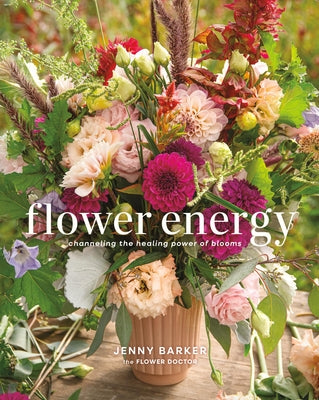 Cover Image for Flower Energy: Channeling the Healing Power of Blooms -- Jenny Barker, Hardcover