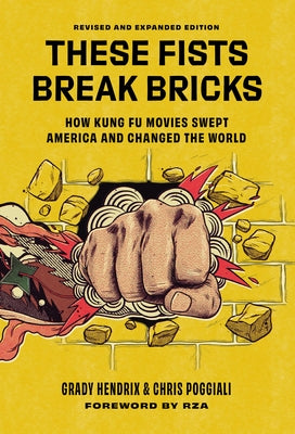 Cover Image for These Fists Break Bricks (Revised and Expanded Edition): How Kung Fu Movies Swept America and Changed the World -- Grady Hendrix, Hardcover