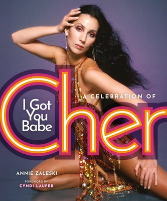 Cover Image for I Got You Babe: A Celebration of Cher -- Annie Zaleski, Hardcover