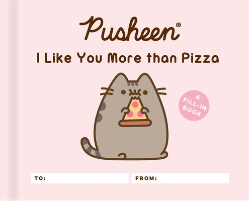 Cover Image for Pusheen: I Like You More Than Pizza: A Fill-In Book -- Claire Belton, Hardcover