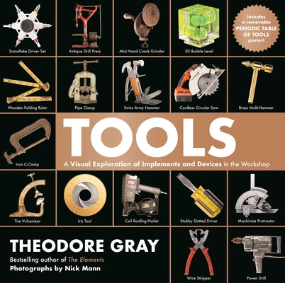 Cover Image for Tools: A Visual Exploration of Implements and Devices in the Workshop -- Theodore Gray, Hardcover