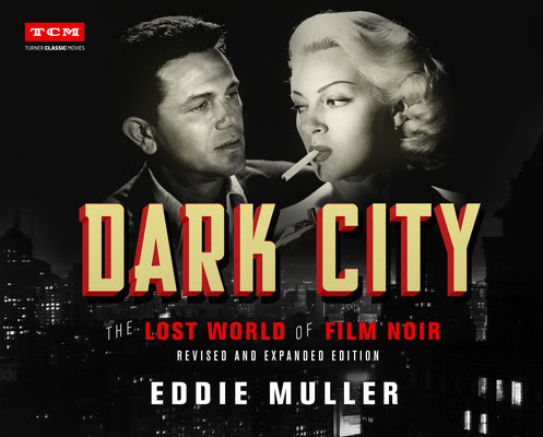 Cover Image for Dark City: The Lost World of Film Noir (Revised and Expanded Edition) -- Eddie Muller, Hardcover
