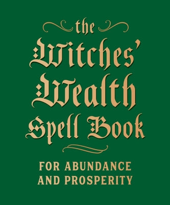 Cover Image for The Witches' Wealth Spell Book: For Abundance and Prosperity -- Cerridwen Greenleaf, Hardcover
