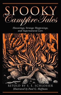 Cover Image for Spooky Campfire Tales: Hauntings, Strange Happenings, and Supernatural Lore -- S. E. Schlosser, Paperback