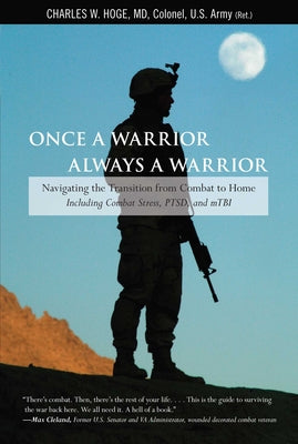 Cover Image for Once a Warrior--Always a Warrior: Navigating The Transition From Combat To Home--Including Combat Stress, Ptsd, And Mtbi -- Charles Hoge, Paperback