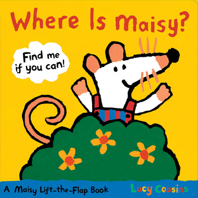 Cover Image for Where Is Maisy?: A Maisy Lift-The-Flap Book (Hide-And-Seek with Maisy the Mouse - Interactive Board Book for Toddlers and Kids Ages 2-5) -- Lucy Cousins, Board Books