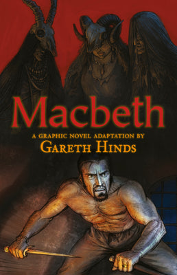 Cover Image for Macbeth: A Graphic Novel: A Graphic Novel (a Classroom-Friendly Visual Adaptation of Shakespeare's Tragedy for YA & Teens Ages 12+ in Grades 7-12) -- Gareth Hinds, Paperback
