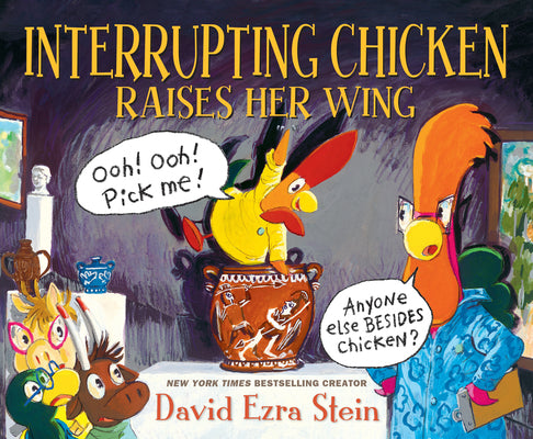 Cover Image for Interrupting Chicken Raises Her Wing: (Funny School Read Aloud Children's Picture Book about Raising Your Hand, Classroom Behavior, and Museums for Ki -- David Ezra Stein, Hardcover