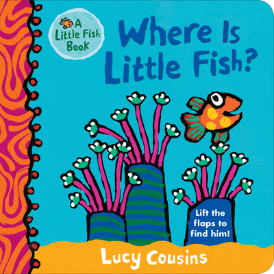 Cover Image for Where Is Little Fish?: (A Rhyming Hide-And-Seek Lift-The-Flap Board Book for Babies and Toddlers Featuring Ocean Animals and Playful Fun) -- Lucy Cousins, Board Books