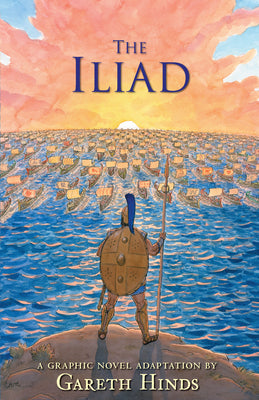 The Iliad: A Graphic Novel: (A Modern Visual Adaptation of Homer's Epic War Story of Greek Mythology for Young Adults) -- Gareth Hinds, Paperback