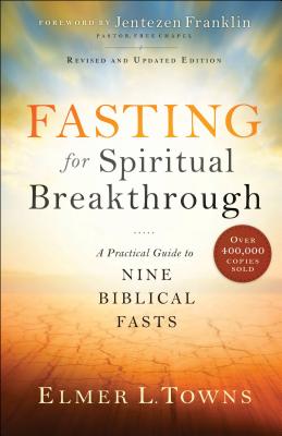 Cover Image for Fasting for Spiritual Breakthrough: A Practical Guide to Nine Biblical Fasts -- Elmer L. Towns, Paperback