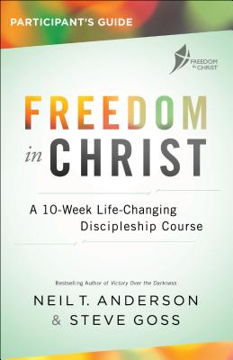 Cover Image for Freedom in Christ Participant's Guide: A 10-Week Life-Changing Discipleship Course -- Neil T. Anderson, Paperback