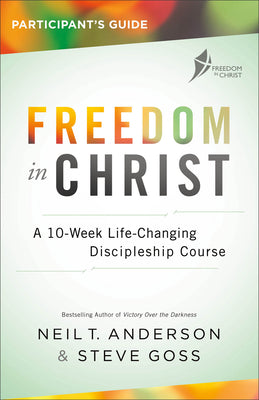 Cover Image for Freedom in Christ Participant's Guide: A 10-Week Life-Changing Discipleship Course -- Neil T. Anderson, Paperback