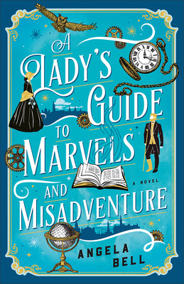Cover Image for A Lady's Guide to Marvels and Misadventure -- Angela Bell, Paperback